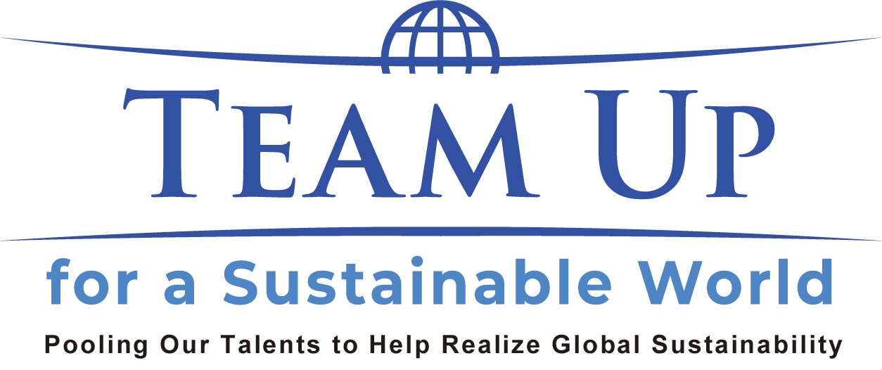 TEAM UP for a Sustainable World Pooling Our Talents to Help Realize Global Sustainability